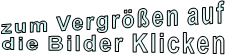 zum Vergrößen auf die Bilder Klicken